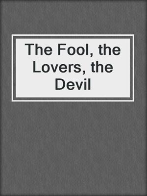 cover image of The Fool, the Lovers, the Devil