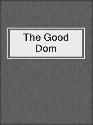 cover image of The Good Dom
