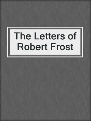 The Letters of Robert Frost