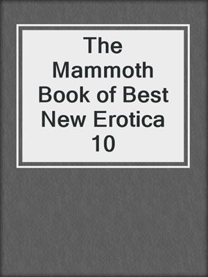 cover image of The Mammoth Book of Best New Erotica 10