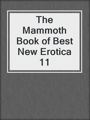 cover image of The Mammoth Book of Best New Erotica 11