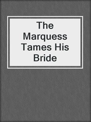 cover image of The Marquess Tames His Bride