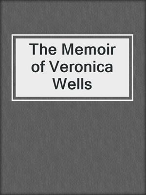 cover image of The Memoir of Veronica Wells