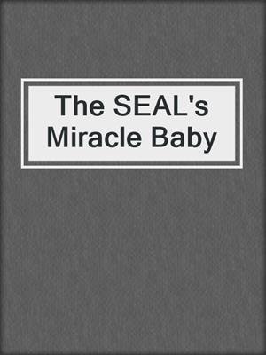 cover image of The SEAL's Miracle Baby