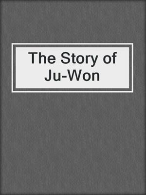 cover image of The Story of Ju-Won