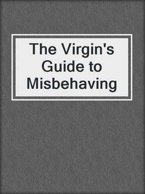 cover image of The Virgin's Guide to Misbehaving