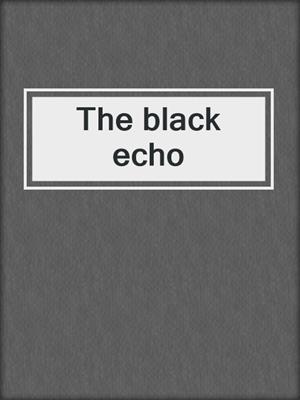 The black echo