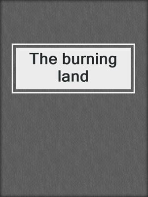 The burning land
