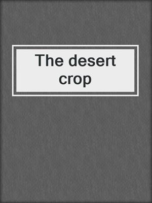 The desert crop