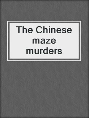 The Chinese maze murders