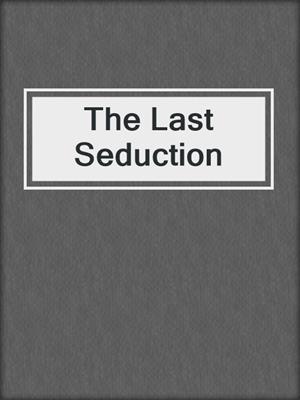 cover image of The Last Seduction