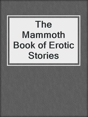 cover image of The Mammoth Book of Erotic Stories