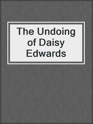 The Undoing of Daisy Edwards