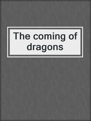 The coming of dragons