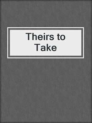 cover image of Theirs to Take