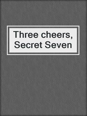 Three cheers, Secret Seven