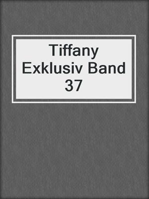 cover image of Tiffany Exklusiv Band 37