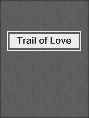 cover image of Trail of Love