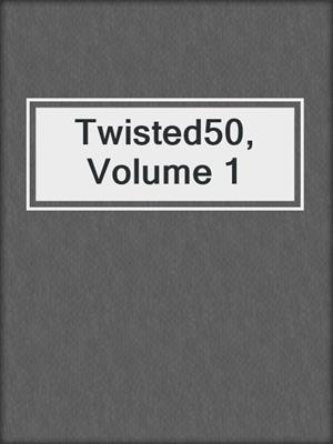 cover image of Twisted50, Volume 1