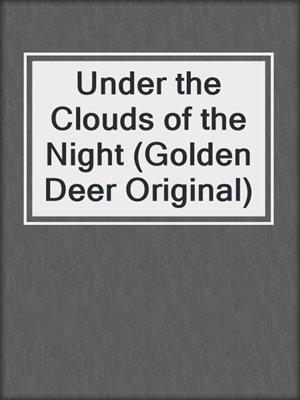 cover image of Under the Clouds of the Night (Golden Deer Original)