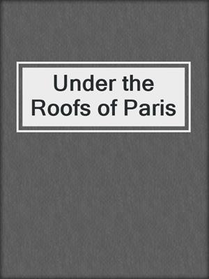 cover image of Under the Roofs of Paris