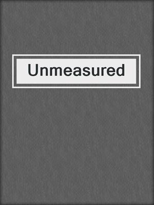 cover image of Unmeasured