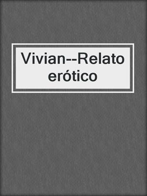 cover image of Vivian--Relato erótico