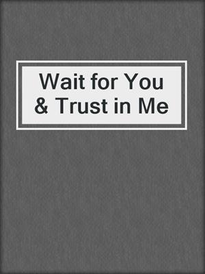 cover image of Wait for You & Trust in Me