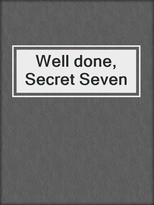 Well done, Secret Seven