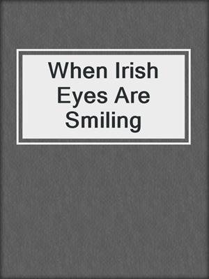 cover image of When Irish Eyes Are Smiling