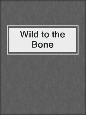 cover image of Wild to the Bone