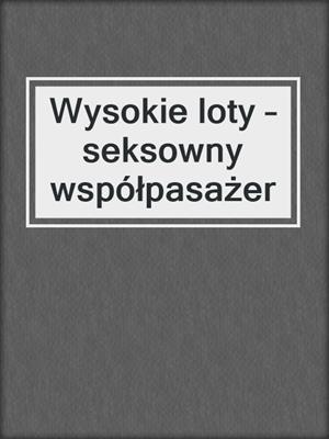 cover image of Wysokie loty – seksowny współpasażer