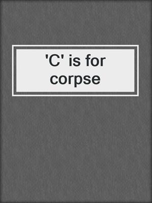 'C' is for corpse