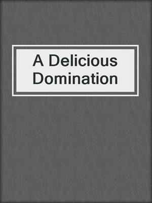 cover image of A Delicious Domination