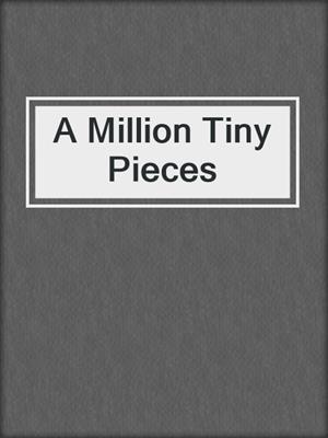 cover image of A Million Tiny Pieces