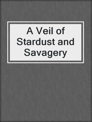cover image of A Veil of Stardust and Savagery