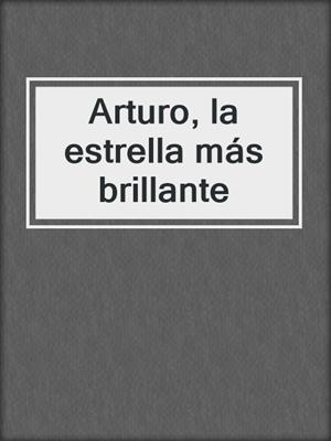 cover image of Arturo, la estrella más brillante