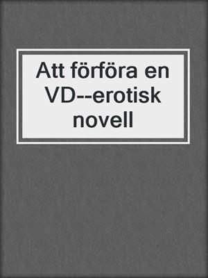 cover image of Att förföra en VD--erotisk novell