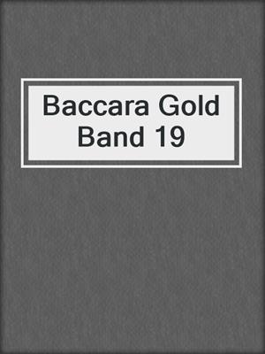 Baccara Gold Band 19