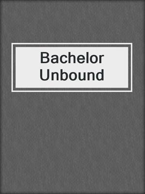 cover image of Bachelor Unbound