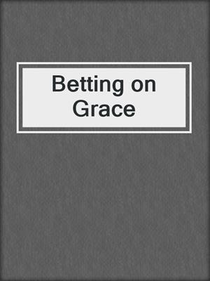 Betting on Grace