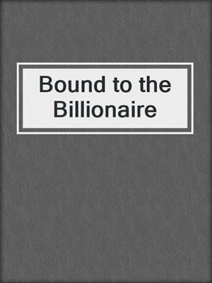 cover image of Bound to the Billionaire