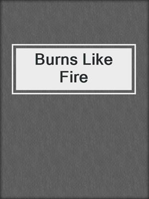 cover image of Burns Like Fire
