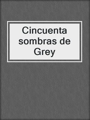 cover image of Cincuenta sombras de Grey