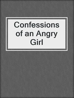cover image of Confessions of an Angry Girl