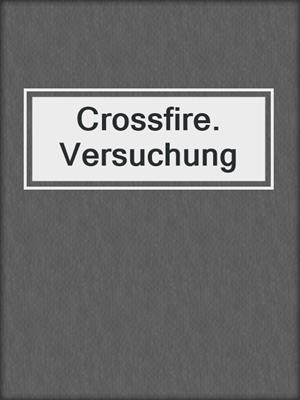 cover image of Crossfire. Versuchung