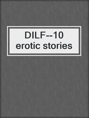 DILF--10 erotic stories