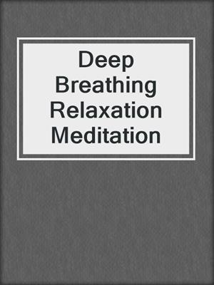 Deep Breathing Relaxation Meditation