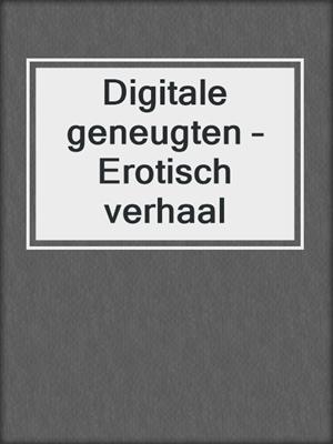 cover image of Digitale geneugten – Erotisch verhaal