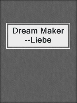 cover image of Dream Maker--Liebe